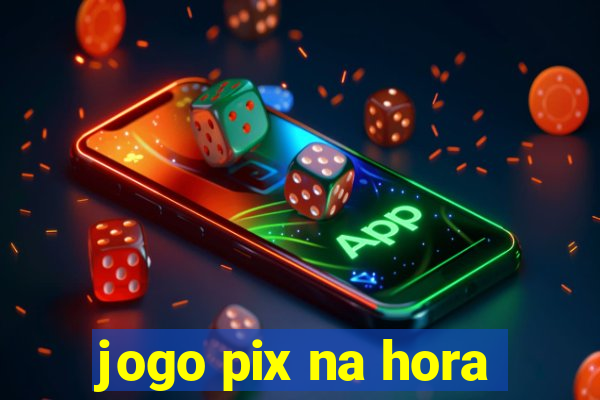 jogo pix na hora